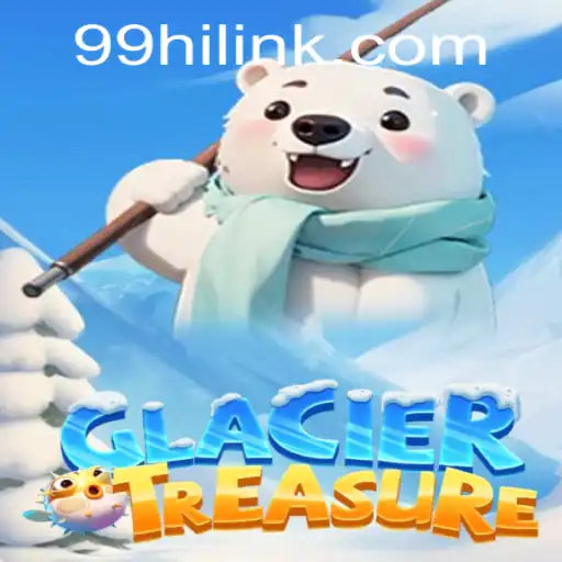 Unearthing the Magic: GlacierTreasure - Your Ultimate Adventure on 99Hi.COM